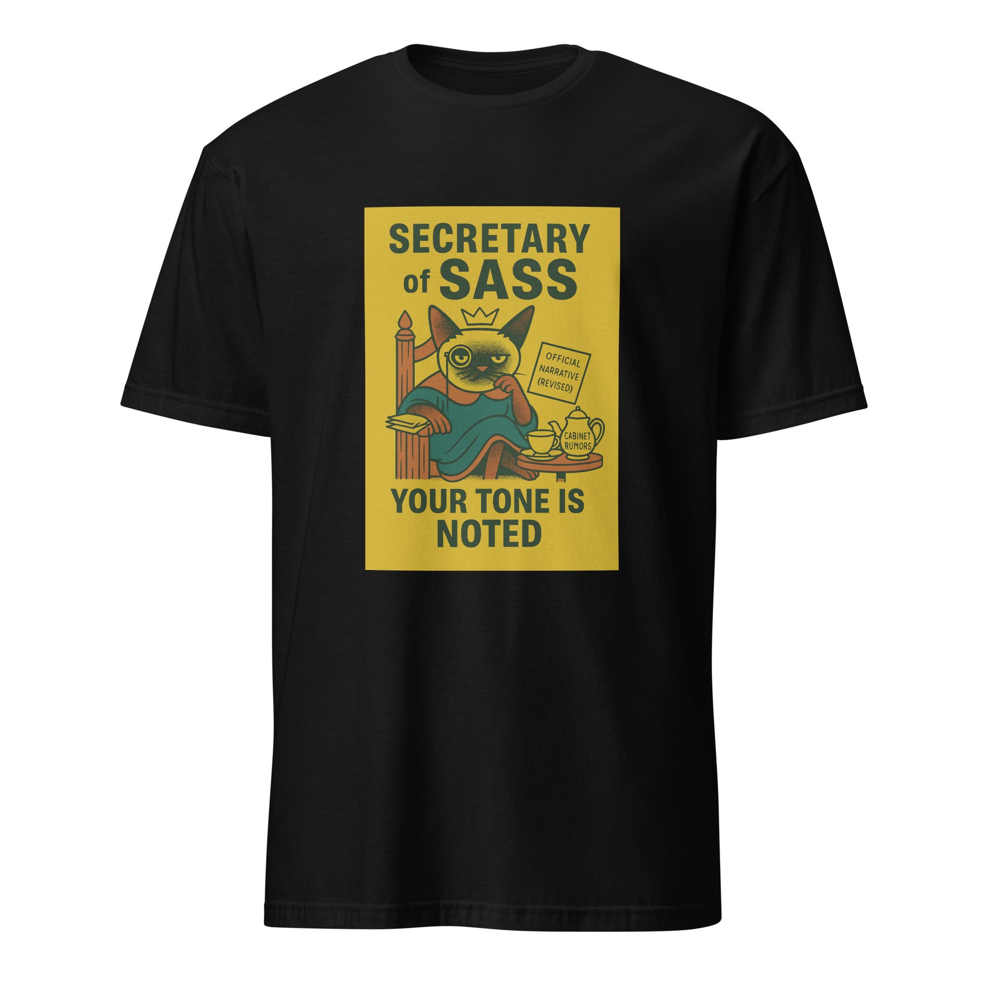 Siamese cat in crown and robe, seated with monocle and teacup beside a scroll labeled “OFFICIAL NARRATIVE (REVISED)” and teapot marked “CABINET RUMORS.” Text reads “SECRETARY of SASS” and “YOUR TONE IS NOTED.”